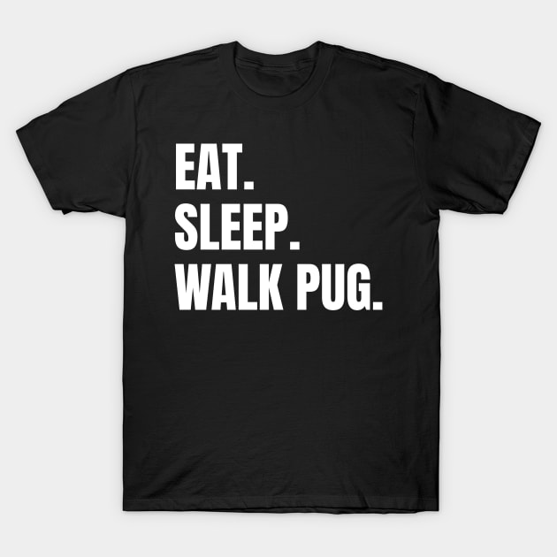 Eat Sleep Walk Pug Pugs Dog T-Shirt by fromherotozero